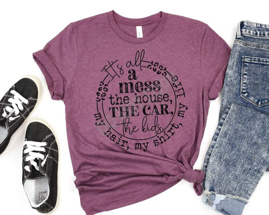 It's All A Mess T Shirt