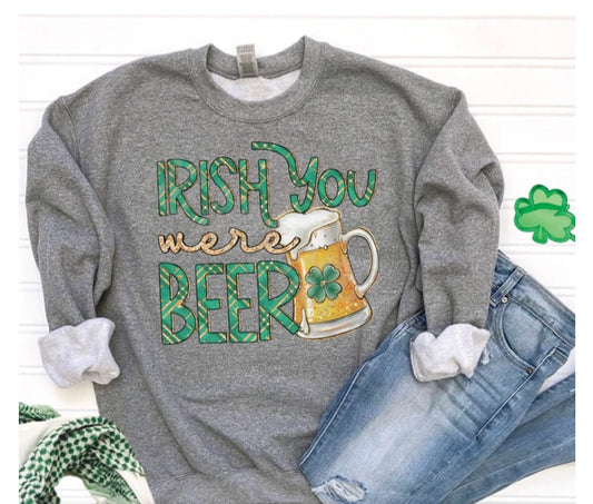 Irish You Were Beer Sweatshirt